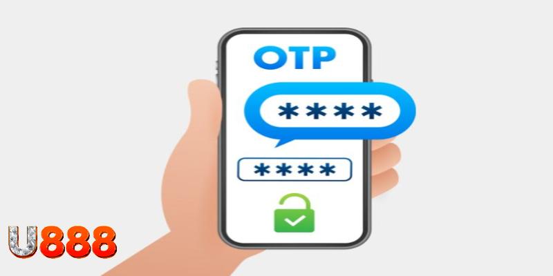 Bảo mật U888 được đảm bảo nhờ hệ thống xác minh 2 chiều OTP